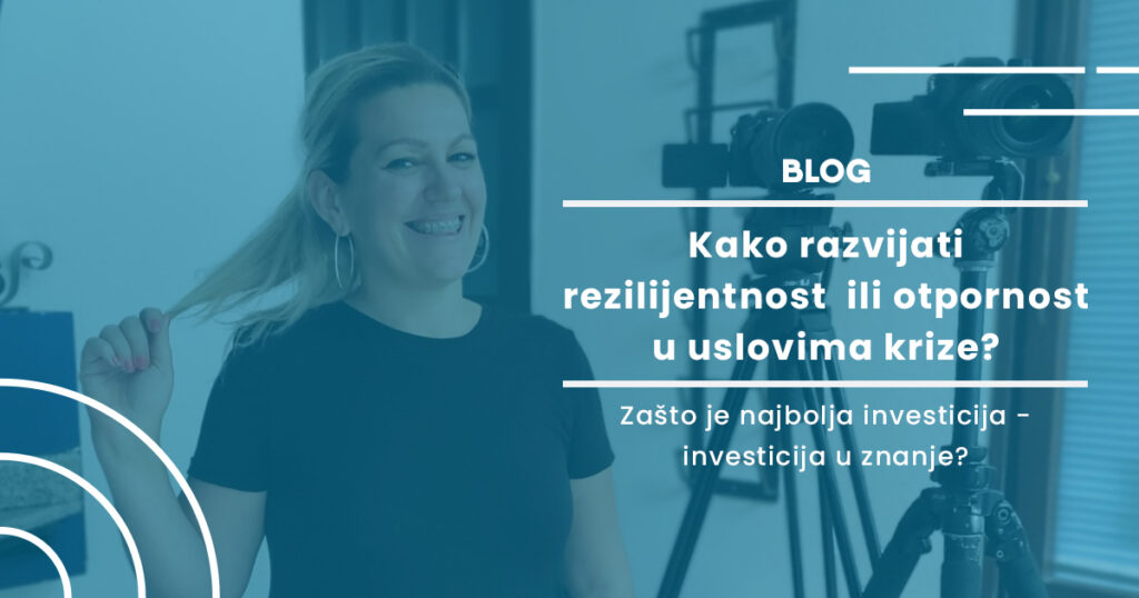 Kako razvijati rezilijentnost ili otpornost u uslovima krize? Zašto je najbolja investicija - investicija u znanje? 14 Blog 19 1200x630 1