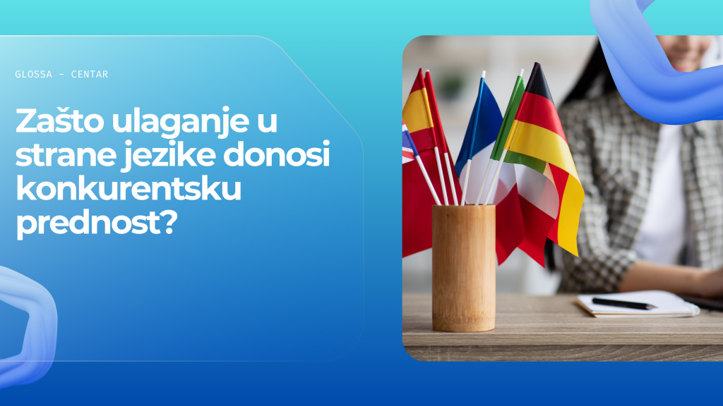 Zašto ulaganje u strane jezike donosi konkurentsku prednost? 1 Zasto ulaganje u strane jezike donosi konkurentsku prednost