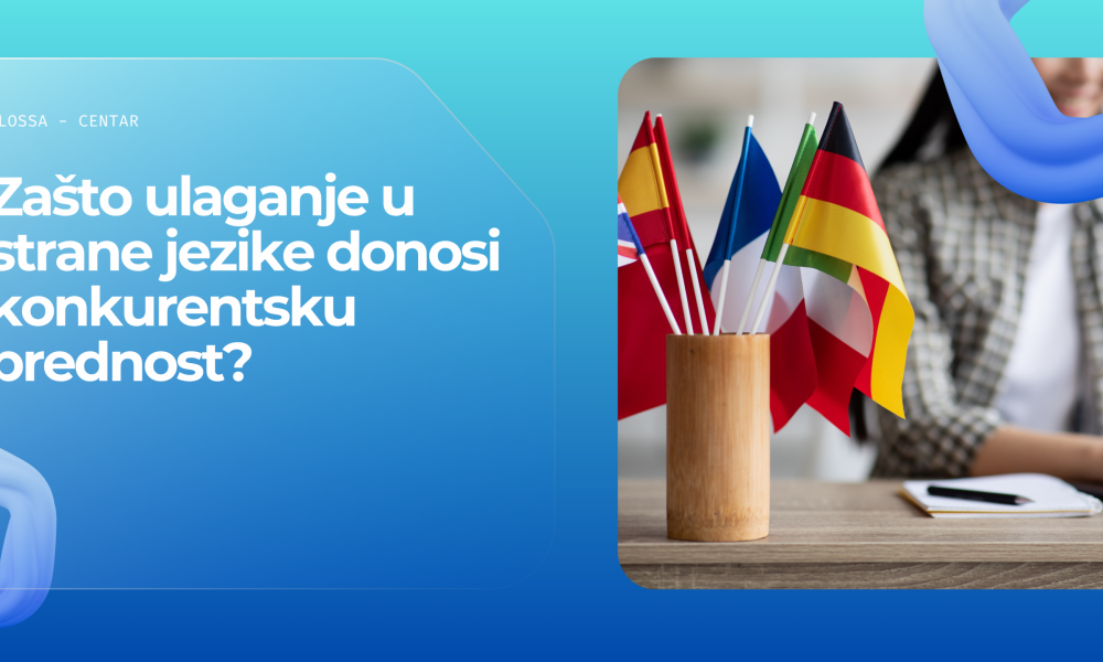 Zašto ulaganje u strane jezike donosi konkurentsku prednost